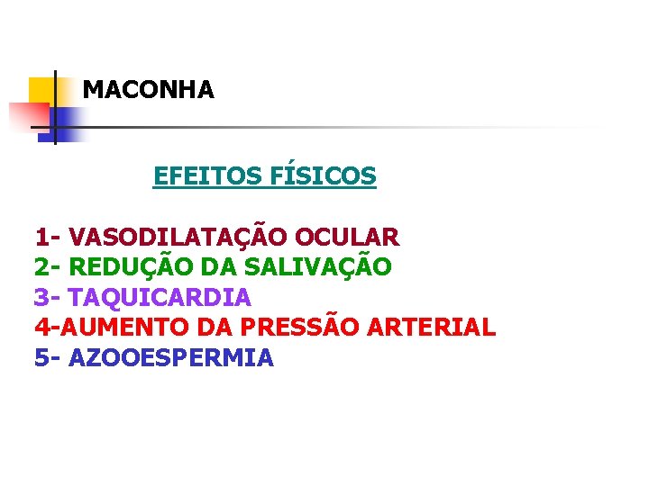 MACONHA EFEITOS FÍSICOS 1 - VASODILATAÇÃO OCULAR 2 - REDUÇÃO DA SALIVAÇÃO 3 -