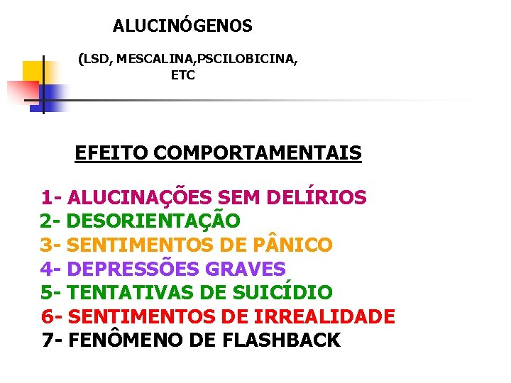 ALUCINÓGENOS (LSD, MESCALINA, PSCILOBICINA, ETC EFEITO COMPORTAMENTAIS 1 - ALUCINAÇÕES SEM DELÍRIOS 2 -