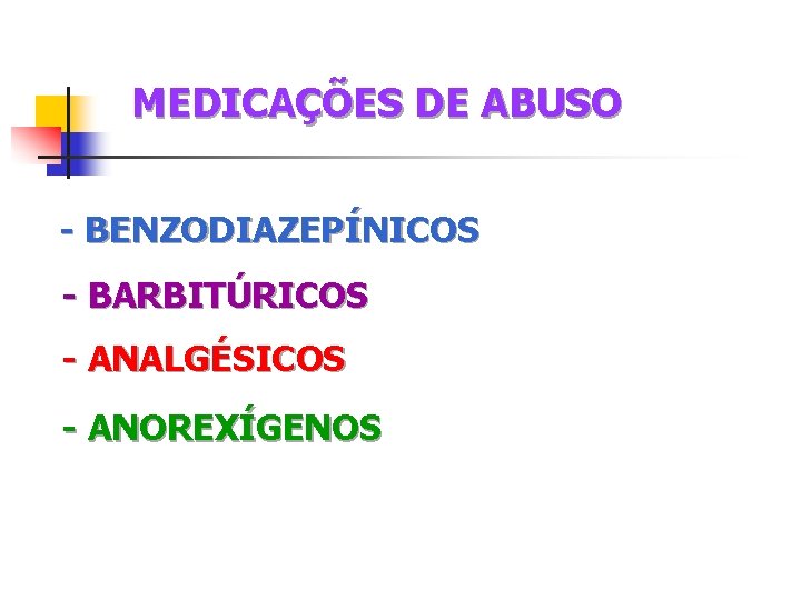 MEDICAÇÕES DE ABUSO - BENZODIAZEPÍNICOS - BARBITÚRICOS - ANALGÉSICOS - ANOREXÍGENOS 
