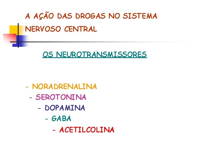 A AÇÃO DAS DROGAS NO SISTEMA NERVOSO CENTRAL OS NEUROTRANSMISSORES - NORADRENALINA - SEROTONINA