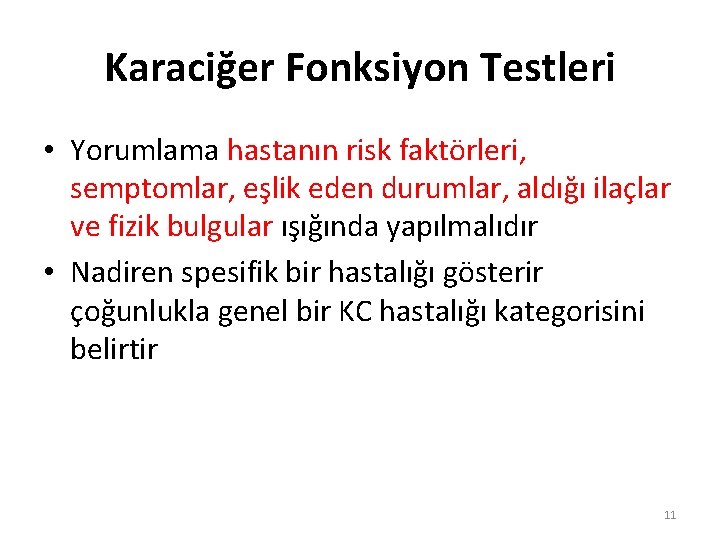 Karaciğer Fonksiyon Testleri • Yorumlama hastanın risk faktörleri, semptomlar, eşlik eden durumlar, aldığı ilaçlar