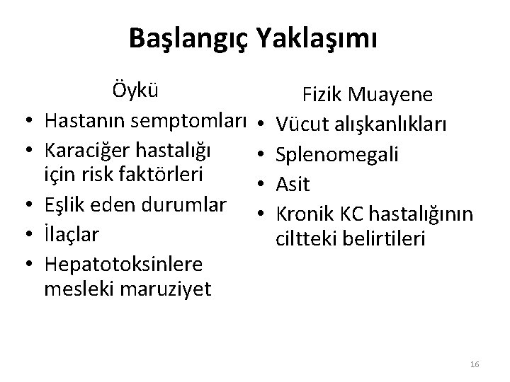 Başlangıç Yaklaşımı • • • Öykü Hastanın semptomları Karaciğer hastalığı için risk faktörleri Eşlik