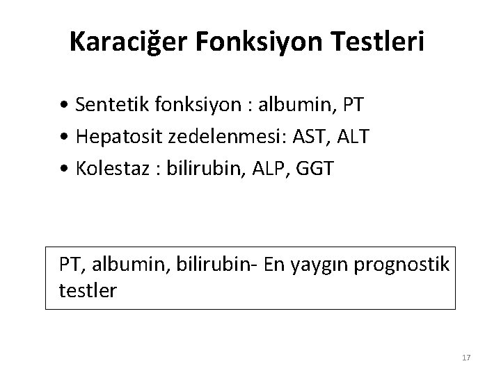 Karaciğer Fonksiyon Testleri • Sentetik fonksiyon : albumin, PT • Hepatosit zedelenmesi: AST, ALT