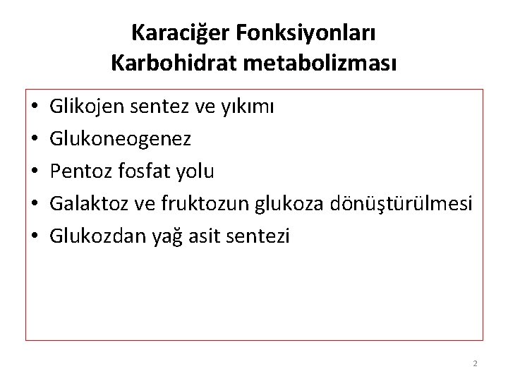 Karaciğer Fonksiyonları Karbohidrat metabolizması • • • Glikojen sentez ve yıkımı Glukoneogenez Pentoz fosfat