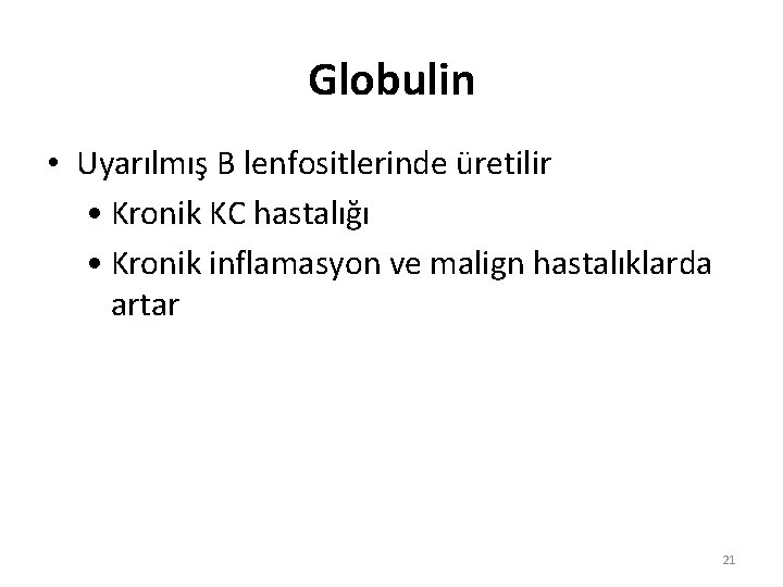 Globulin • Uyarılmış B lenfositlerinde üretilir • Kronik KC hastalığı • Kronik inflamasyon ve