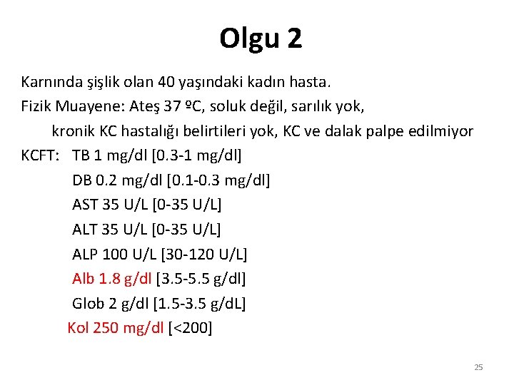 Olgu 2 Karnında şişlik olan 40 yaşındaki kadın hasta. Fizik Muayene: Ateş 37 ºC,