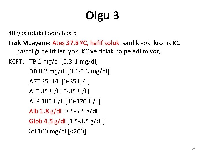 Olgu 3 40 yaşındaki kadın hasta. Fizik Muayene: Ateş 37. 8 ºC, hafif soluk,