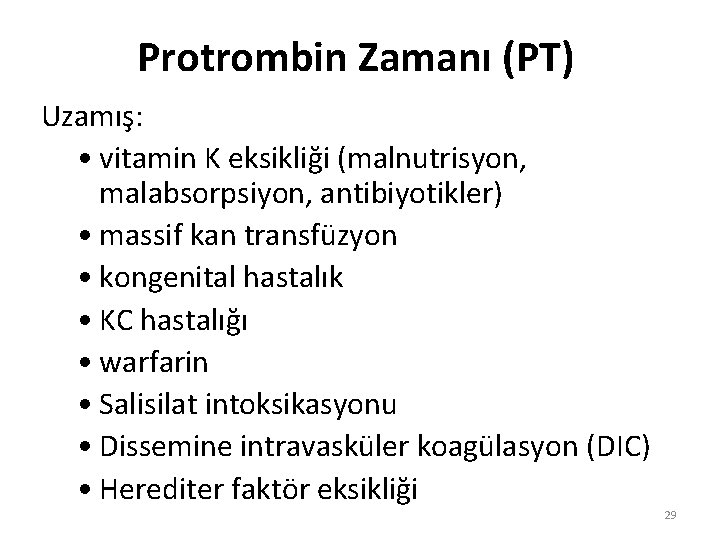 Protrombin Zamanı (PT) Uzamış: • vitamin K eksikliği (malnutrisyon, malabsorpsiyon, antibiyotikler) • massif kan