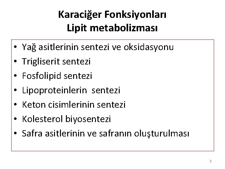 Karaciğer Fonksiyonları Lipit metabolizması • • Yağ asitlerinin sentezi ve oksidasyonu Trigliserit sentezi Fosfolipid