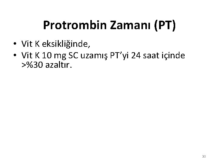 Protrombin Zamanı (PT) • Vit K eksikliğinde, • Vit K 10 mg SC uzamış