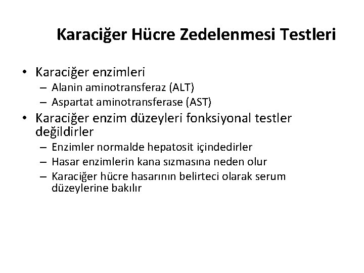 Karaciğer Hücre Zedelenmesi Testleri • Karaciğer enzimleri – Alanin aminotransferaz (ALT) – Aspartat aminotransferase