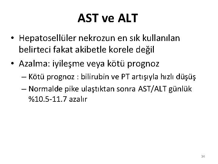 AST ve ALT • Hepatosellüler nekrozun en sık kullanılan belirteci fakat akibetle korele değil