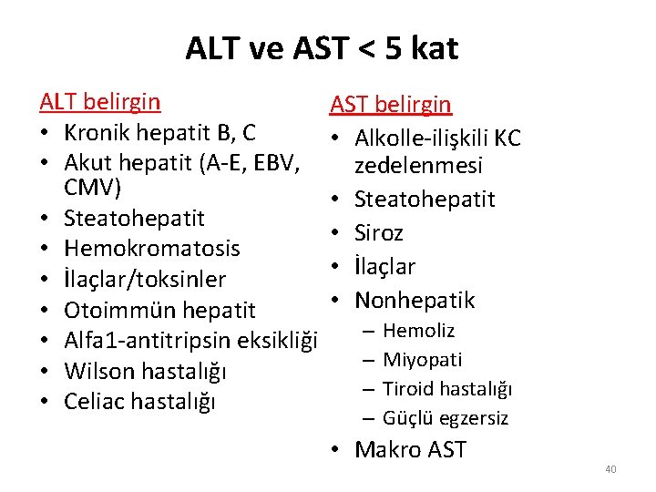 ALT ve AST < 5 kat ALT belirgin • Kronik hepatit B, C •