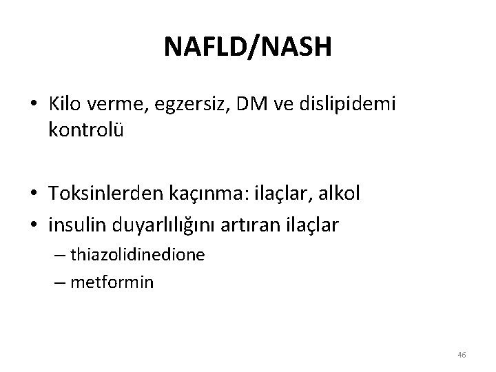 NAFLD/NASH • Kilo verme, egzersiz, DM ve dislipidemi kontrolü • Toksinlerden kaçınma: ilaçlar, alkol