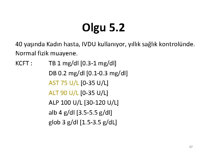 Olgu 5. 2 40 yaşında Kadın hasta, IVDU kullanıyor, yıllık sağlık kontrolünde. Normal fizik