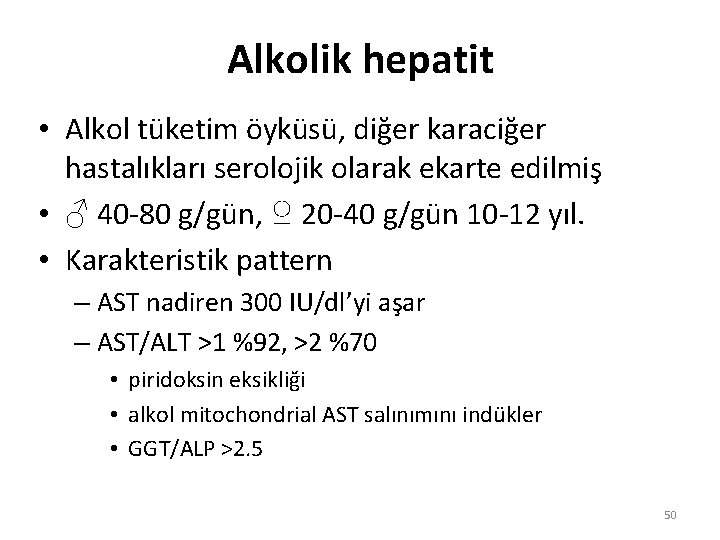 Alkolik hepatit • Alkol tüketim öyküsü, diğer karaciğer hastalıkları serolojik olarak ekarte edilmiş •