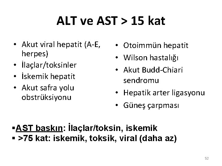ALT ve AST > 15 kat • Akut viral hepatit (A-E, herpes) • İlaçlar/toksinler