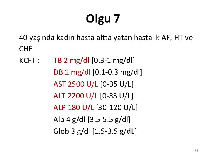 Olgu 7 40 yaşında kadın hasta altta yatan hastalık AF, HT ve CHF KCFT