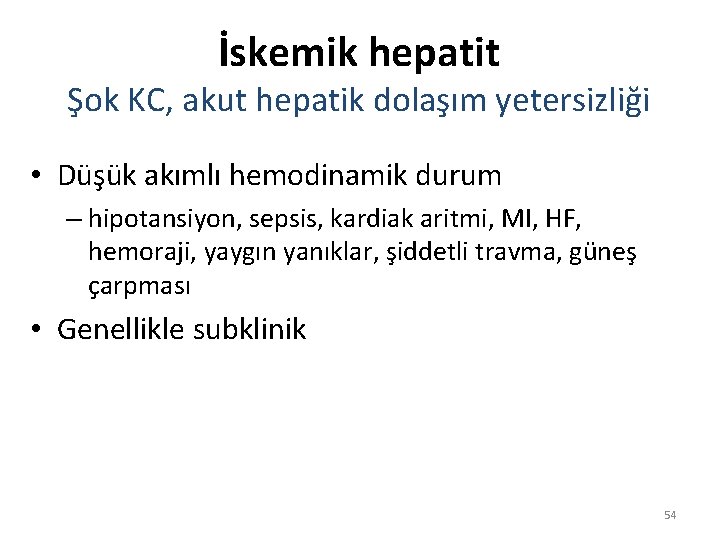 İskemik hepatit Şok KC, akut hepatik dolaşım yetersizliği • Düşük akımlı hemodinamik durum –