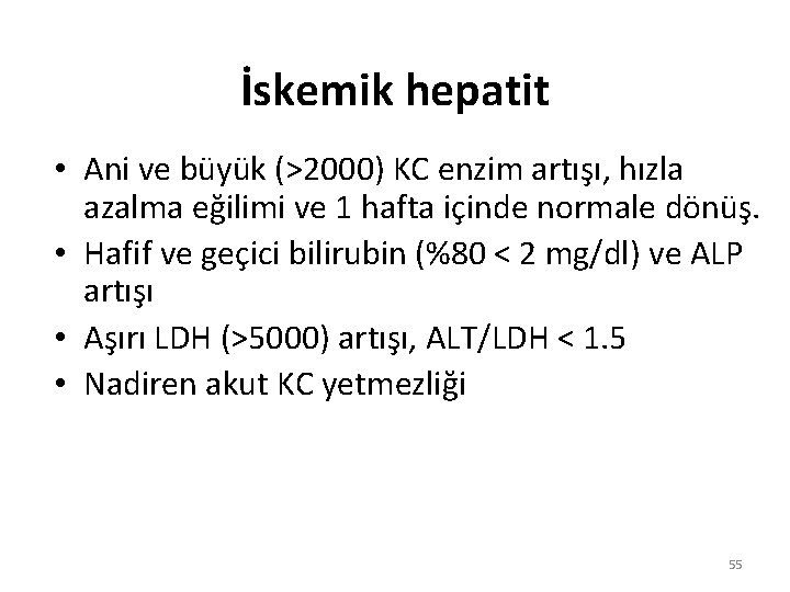 İskemik hepatit • Ani ve büyük (>2000) KC enzim artışı, hızla azalma eğilimi ve