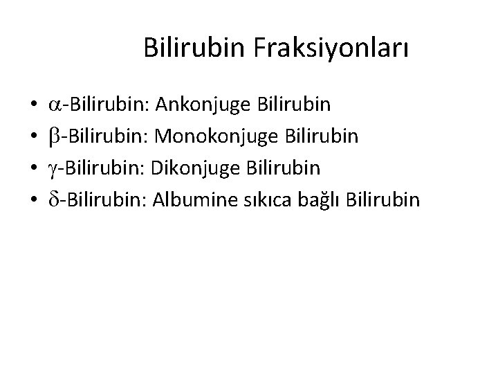 Bilirubin Fraksiyonları • • -Bilirubin: Ankonjuge Bilirubin -Bilirubin: Monokonjuge Bilirubin -Bilirubin: Dikonjuge Bilirubin -Bilirubin: