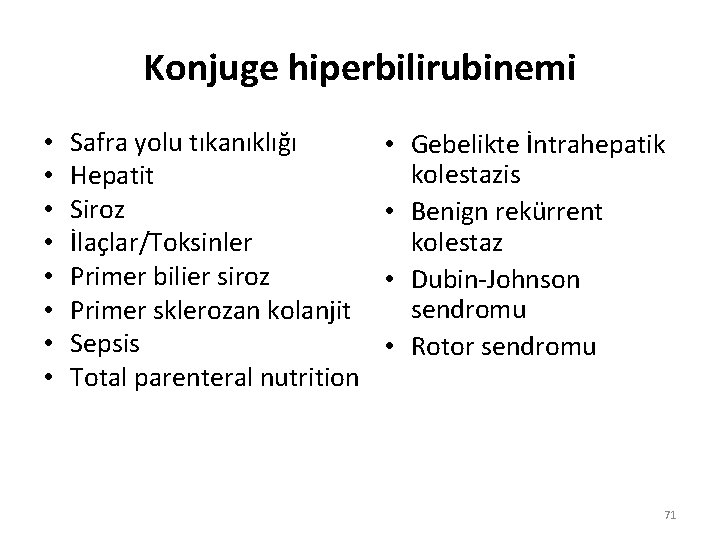 Konjuge hiperbilirubinemi • • Safra yolu tıkanıklığı Hepatit Siroz İlaçlar/Toksinler Primer bilier siroz Primer