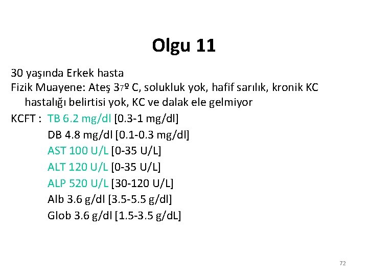 Olgu 11 30 yaşında Erkek hasta Fizik Muayene: Ateş 37º C, solukluk yok, hafif