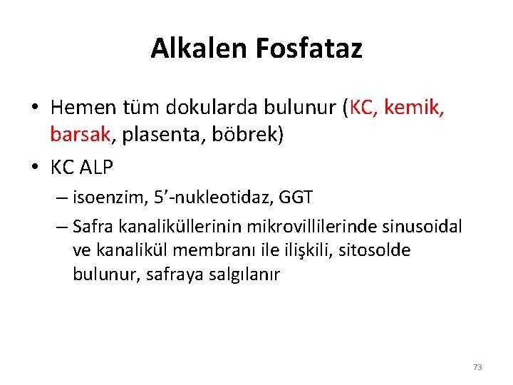 Alkalen Fosfataz • Hemen tüm dokularda bulunur (KC, kemik, barsak, plasenta, böbrek) • KC