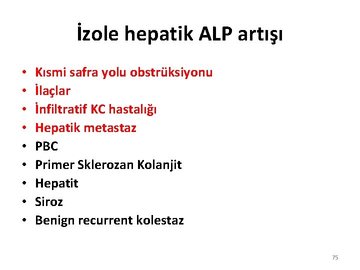 İzole hepatik ALP artışı • • • Kısmi safra yolu obstrüksiyonu İlaçlar İnfiltratif KC