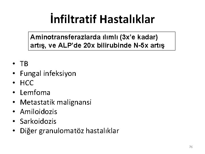 İnfiltratif Hastalıklar Aminotransferazlarda ılımlı (3 x’e kadar) artış, ve ALP’de 20 x bilirubinde N-5