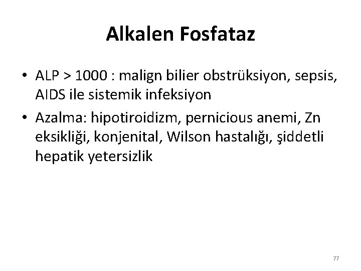 Alkalen Fosfataz • ALP > 1000 : malign bilier obstrüksiyon, sepsis, AIDS ile sistemik