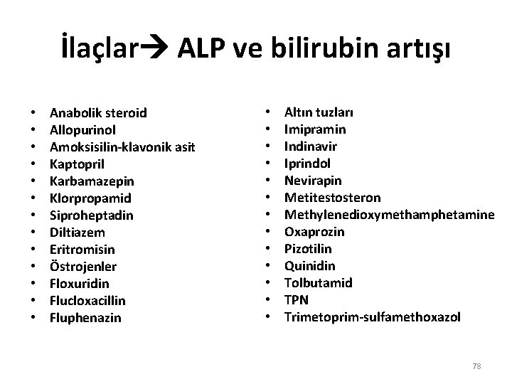 İlaçlar ALP ve bilirubin artışı • • • • Anabolik steroid Allopurinol Amoksisilin-klavonik asit