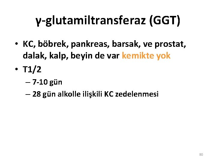 γ-glutamiltransferaz (GGT) • KC, böbrek, pankreas, barsak, ve prostat, dalak, kalp, beyin de var