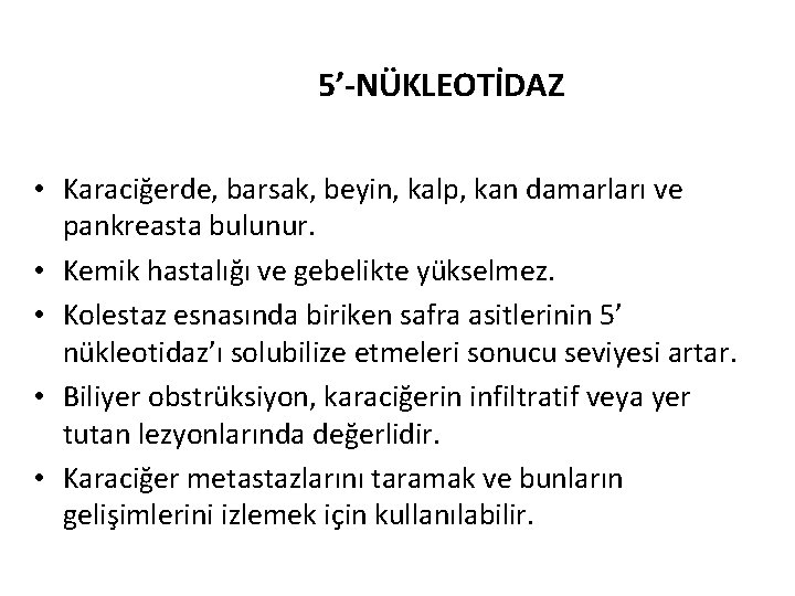 5’-NÜKLEOTİDAZ • Karaciğerde, barsak, beyin, kalp, kan damarları ve pankreasta bulunur. • Kemik hastalığı