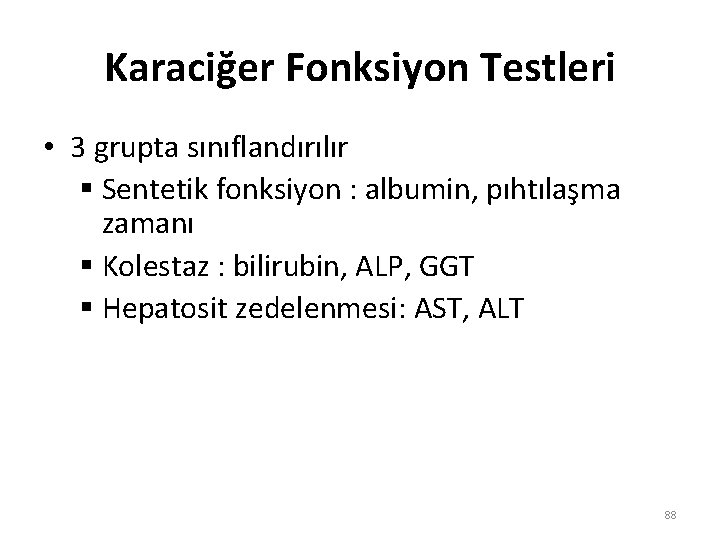 Karaciğer Fonksiyon Testleri • 3 grupta sınıflandırılır § Sentetik fonksiyon : albumin, pıhtılaşma zamanı