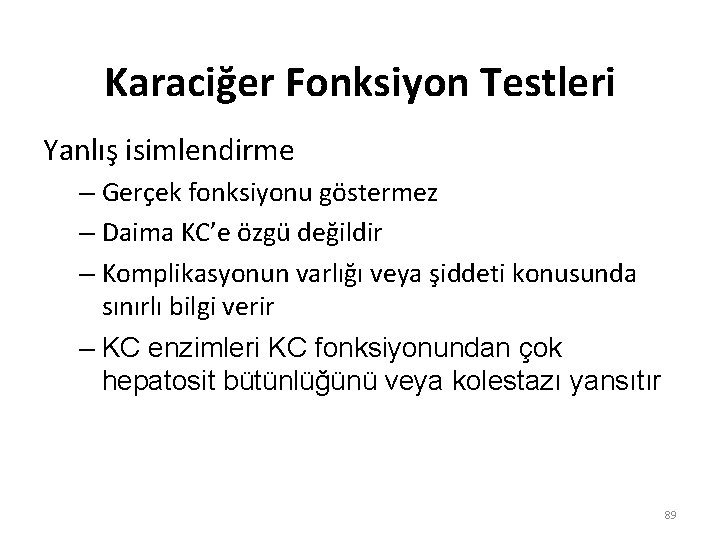 Karaciğer Fonksiyon Testleri Yanlış isimlendirme – Gerçek fonksiyonu göstermez – Daima KC’e özgü değildir