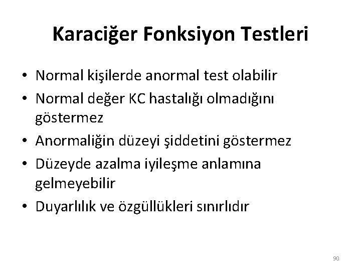 Karaciğer Fonksiyon Testleri • Normal kişilerde anormal test olabilir • Normal değer KC hastalığı