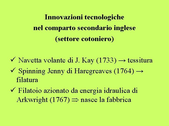 Innovazioni tecnologiche nel comparto secondario inglese (settore cotoniero) ü Navetta volante di J. Kay