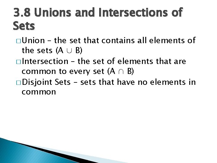 3. 8 Unions and Intersections of Sets � Union – the set that contains