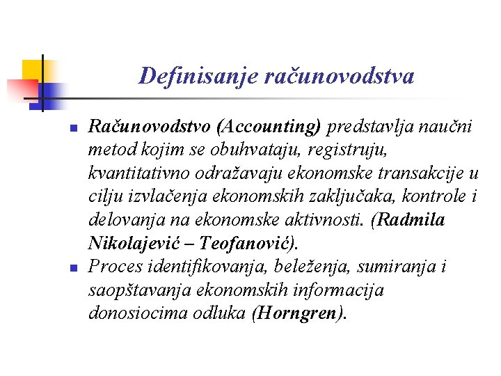 Definisanje računovodstva n n Računovodstvo (Accounting) predstavlja naučni metod kojim se obuhvataju, registruju, kvantitativno