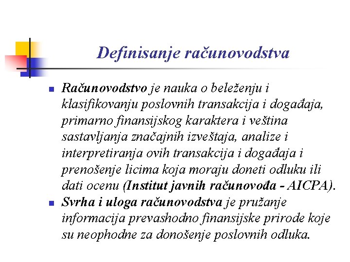 Definisanje računovodstva n n Računovodstvo je nauka o beleženju i klasifikovanju poslovnih transakcija i