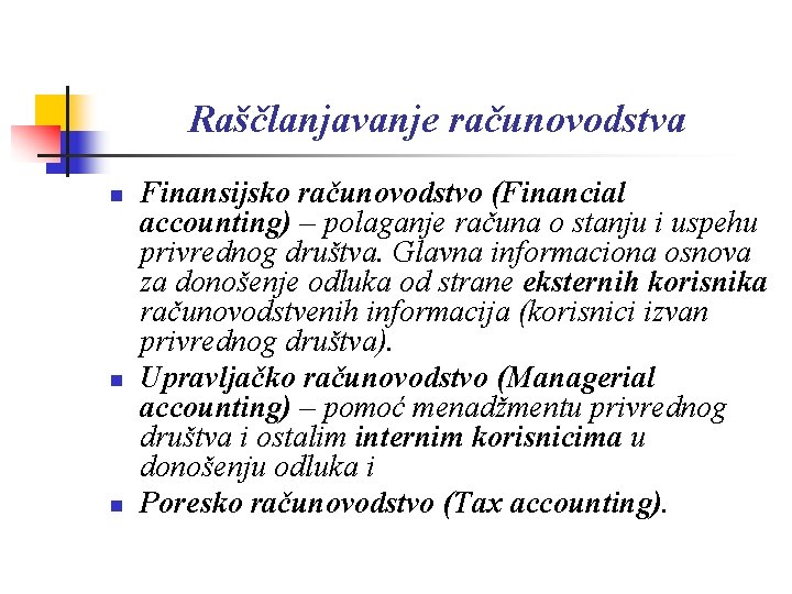 Raščlanjavanje računovodstva n n n Finansijsko računovodstvo (Financial accounting) – polaganje računa o stanju