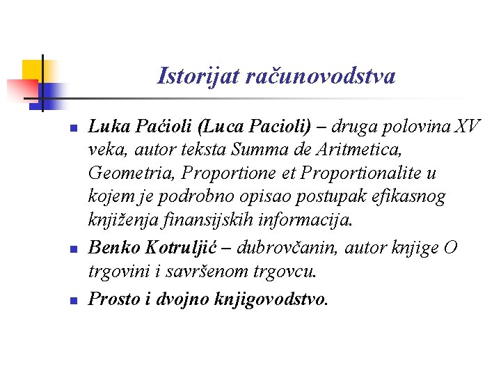 Istorijat računovodstva n n n Luka Paćioli (Luca Pacioli) – druga polovina XV veka,
