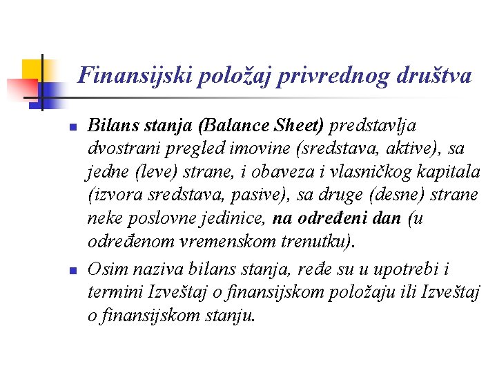 Finansijski položaj privrednog društva n n Bilans stanja (Balance Sheet) predstavlja dvostrani pregled imovine