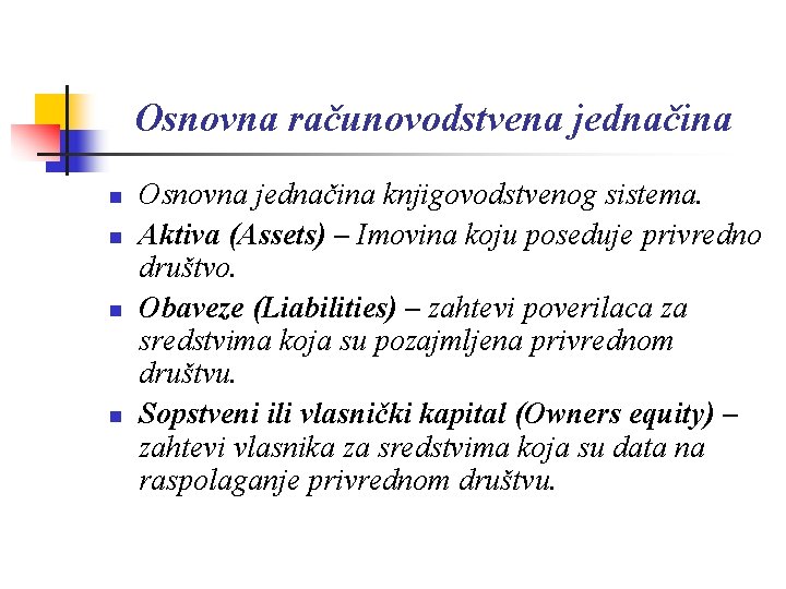 Osnovna računovodstvena jednačina n n Osnovna jednačina knjigovodstvenog sistema. Aktiva (Assets) – Imovina koju