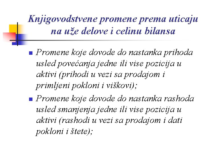 Knjigovodstvene promene prema uticaju na uže delove i celinu bilansa n n Promene koje