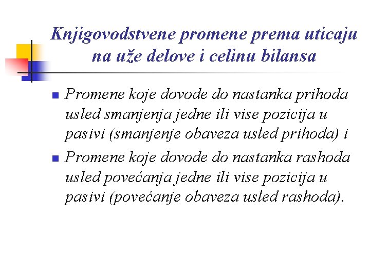 Knjigovodstvene promene prema uticaju na uže delove i celinu bilansa n n Promene koje