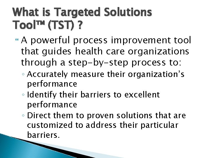 What is Targeted Solutions Tool™ (TST) ? A powerful process improvement tool that guides