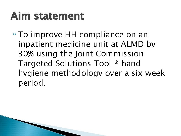 Aim statement To improve HH compliance on an inpatient medicine unit at ALMD by