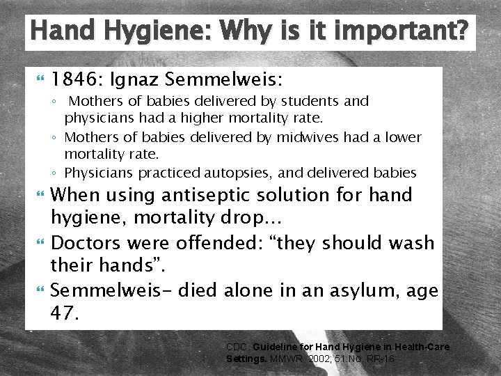 Hand Hygiene: Why is it important? 1846: Ignaz Semmelweis: ◦ Mothers of babies delivered